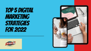 Top 5 Digital Marketing Strategies for 2022