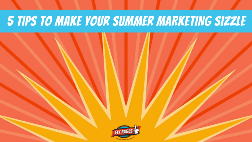 5 Tips to Make Your Summer Marketing Sizzle