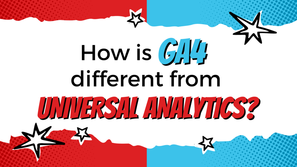 How is Google Analytics 4 (GA4) different from Universal Analytics