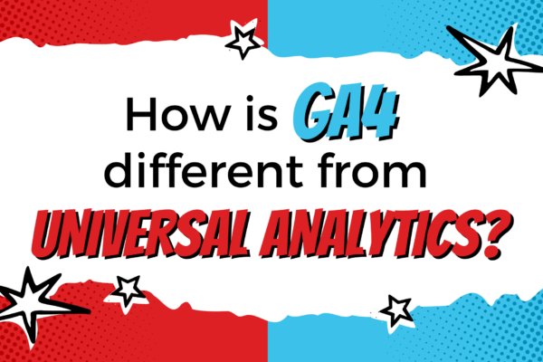 How is Google Analytics 4 (GA4) different from Universal Analytics