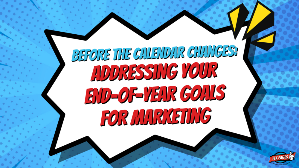 Before the calendar changes: addressing your end-of-year goals for marketing