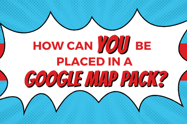 How Can You Be Placed in a Google Map Pack?