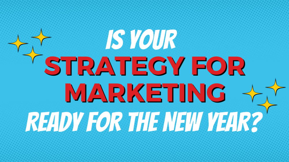 Is your strategy for marketing ready for the new year?