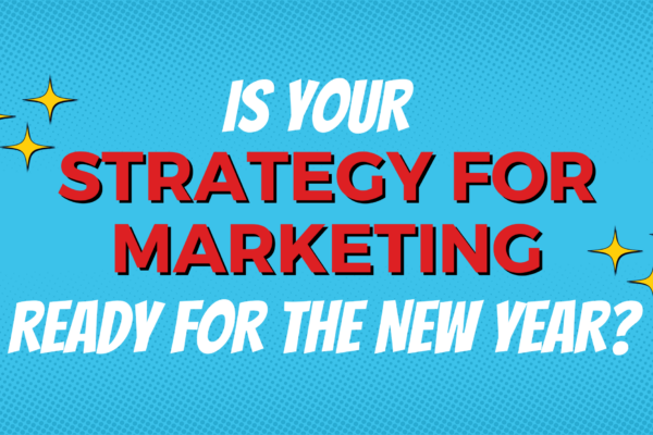 Is your strategy for marketing ready for the new year?