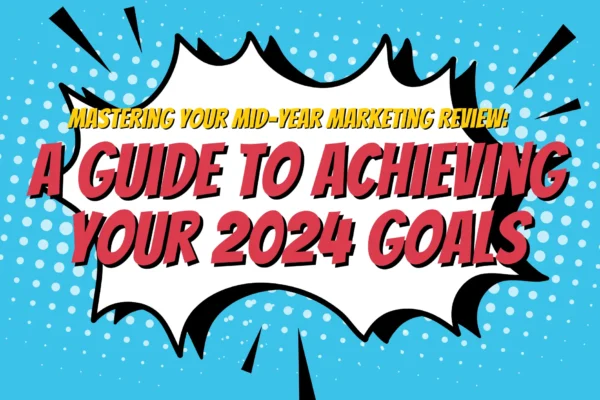 Image with blog title: Mastering Your Mid-Year Marketing Review: A Guide to Achieving Your 2024 Goals